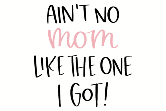 Ain’t No Mom Like the One I Got – Bold, Modern Graphic Design Asset for Creative Publishing