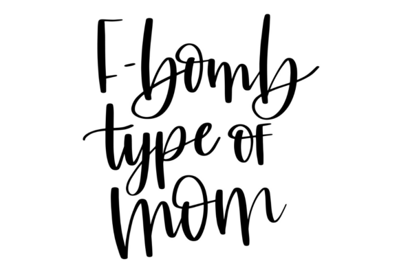 F-Bomb Type of Mom Graphics for Crafts