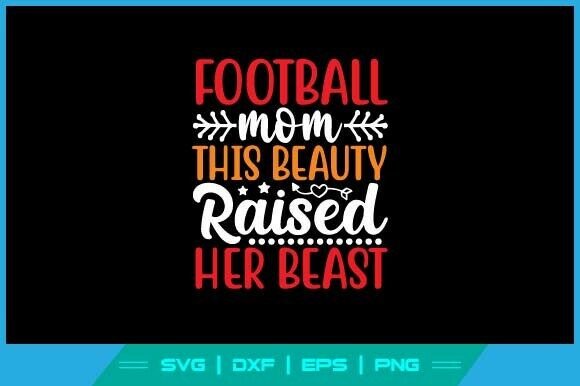 Football Mom This Beauty Raised Beast Graphics for Crafts