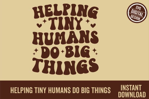 Helping Tiny Humans PNG SVG Teacher – A Versatile Graphic Design Asset for Crafts