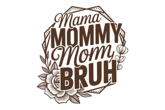 Mama Mommy Mom Bruh, Mothers Day Graphic Design Asset Review