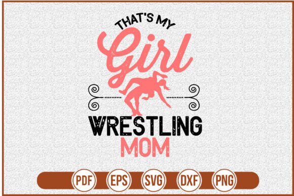 That’s My Girl Wrestling Mom: A Versatile Graphic Design Asset for Crafts